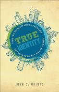 True Identity di John C. Majors edito da Baker Publishing Group