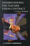 Understanding the Teacher Union Contract di Myron Lieberman edito da Taylor & Francis Inc