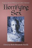 Horrifying Sex: Essays on Sexual Difference in Gothic Literature edito da MCFARLAND & CO INC