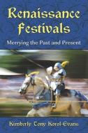 Korol-Evans, K:  Renaissance Festivals di Kimberly Tony Korol-Evans edito da McFarland
