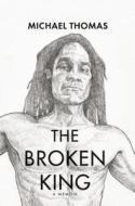 The Broken King di Michael Thomas edito da Ingram Publisher Services