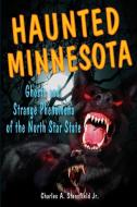 Haunted Minnesota di Professor Charles A Stansfield edito da Stackpole Books