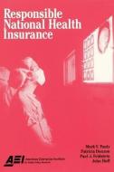 Responsible National Health Insurance di Mark V. Pauly, Patricia Danzon, Paul Feldstein, John Hoff edito da Aei Press