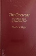 The Overcoat and Other Tales of Good and Evil di Nikolai Vasil'evich Gogol, Nicolai Gogol edito da Amereon Limited