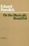 On The Musically Beautiful di Eduard Hanslick edito da Hackett Publishing Co, Inc