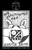 The Reactivated Man di Curtis Zahn edito da Broadway Play Publishing Inc
