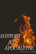History as Apocalypse di Thomas J. J. Altizer edito da STATE UNIV OF NEW YORK PR