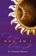 Who Am I? di Christine Shearer edito da KINGDOM JOURNEY PR INC