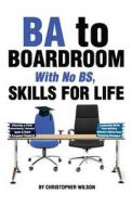 Ba to Boardroom with No Bs, Skills for Life di Christopher Wilson edito da Missing Peace, LLC