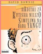 Hadithi Za Kutisha Nilizo Simuliwa Na Baba Yangu di David Downie edito da Blue Peg Publishing