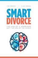 Smart Divorce: The End of a Marriage Isn't the End of the World di Lee S. Rosen, Lisa M. Angel edito da Morgan and Dawson