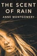 The Scent of Rain di Anne Montgomery edito da Treehouse Publishing Group