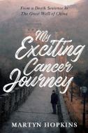 My Exciting Cancer Journey di Martyn Hopkins edito da Lulu.com