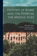 History of Rome and the Popes in the Middle Ages; v.1 di Hartmann Grisar, Luigi Cappadelta edito da LIGHTNING SOURCE INC