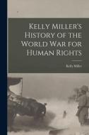 Kelly Miller's History of the World War for Human Rights di Kelly Miller edito da LEGARE STREET PR