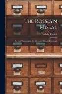 The Rosslyn Missal: An Irish Manuscript in the Advocates' Library Edinburgh di Catholic Church edito da LEGARE STREET PR
