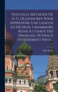 Nouvelle méthode de H. G. Ollendorff pour apprendre une langue en six mois. Grammaire russe à l'usage des Français. Ouvrage entièrement neuf .. di Paul Fuchs edito da LEGARE STREET PR