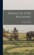 Annals of Fort Mackinac di Dwight H. Kelton edito da LEGARE STREET PR