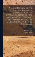 A Short History of the Ancient Israelites, Enlarged From the Apparatus Biblicus of Père Lamy, and Corrected and Improved Throughout by A. Clarke [From di Claude Fleury, Bernard Lamy edito da LEGARE STREET PR