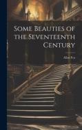 Some Beauties of the Seventeenth Century di Allan Fea edito da LEGARE STREET PR