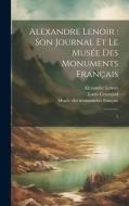 Alexandre Lenoir: son journal et le Musée des monuments français: 3 di Louis Courajod, Alexandre Lenoir edito da LEGARE STREET PR