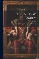 The Wilcox Family di William Henry Whitmore edito da LEGARE STREET PR
