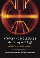 Atoms and Molecules Interacting with Light di Peter Van Der Straten, Harold J. Metcalf edito da Cambridge University Press