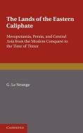 The Lands of the Eastern Caliphate di G. Le Strange edito da Cambridge University Press