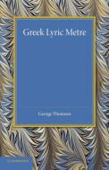 Greek Lyric Metre di George Thomson edito da Cambridge University Press