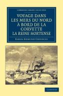 Voyage Dans Les Mers Du Nord a Bord de La Corvette La Reine Hortense di Karol Edmund Choiecki edito da Cambridge University Press