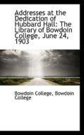 Addresses At The Dedication Of Hubbard Hall di Bowdoin College edito da Bibliolife