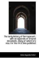 The Early History Of Narragansett; With An Appendix Of Original Documents, Many Of Which Are Now For di Elisha Reynolds Potter edito da Bibliolife