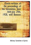 Proc S-verbaux Of The Proceedings Of The Committee, June 16th-july 24th, 1920, With Annexes edito da Bibliolife
