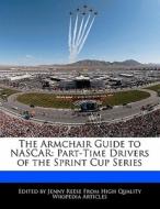 The Armchair Guide to NASCAR: Part-Time Drivers of the Sprint Cup Series di Jenny Reese edito da WILL WRITE FOR FOOD BOOKS