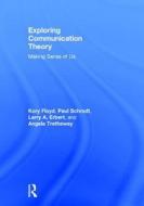 Exploring Communication Theory di Kory Floyd, Paul Schrodt, Angela Trethewey, Larry A. Erbert edito da Taylor & Francis Ltd
