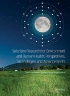Selenium Research For Environment And Human Health: Perspectives, Technologies And Advancements edito da Taylor & Francis Ltd