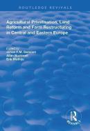 Agricultural Privatization, Land Reform and Farm Restructuring in Central and Eastern Europe edito da Taylor & Francis Ltd