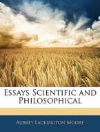 Essays Scientific And Philosophical di Aubrey Lackington Moore edito da Bibliolife, Llc