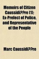 Memoirs Of Citizen Caussidi Re 1 ; Ex- di Marc Caussidire edito da General Books