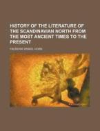 History Of The Literature Of The Scandin di Fr Winkel Horn, Frederik Winkel Horn edito da Rarebooksclub.com