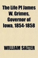 The Life Pf James W. Grimes, Governor Of di William Salter edito da General Books