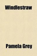 Windlestraw di Pamela Grey edito da General Books