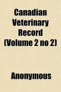 Canadian Veterinary Record Volume 2 No di Anonymous edito da General Books