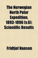 The Norwegian North Polar Expedition, 18 di Fridtjof Nansen edito da General Books