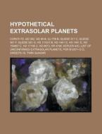 Hypothetical Extrasolar Planets: List Of di Books Llc edito da Books LLC, Wiki Series