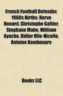 French Football Defender, 1960s Births: di Books Llc edito da Books LLC