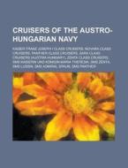 Cruisers of the Austro-Hungarian Navy: Kaiser Franz Joseph I Class Cruisers, Novara Class Cruisers, Panther Class Cruisers, Zara Class Cruisers (Austr di Source Wikipedia edito da Booksllc.Net