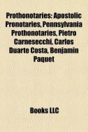 Prothonotaries: Apostolic Pronotaries, P di Books Llc edito da Books LLC, Wiki Series