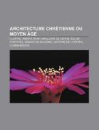 Architecture Chr Tienne Du Moyen Ge: Cl di Livres Groupe edito da Books LLC, Wiki Series