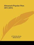 Almanach Popular Para 1872 (1872) di J. P. Da Silva Rocha, Alfredo Ferreri edito da Kessinger Publishing